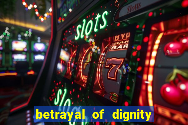 betrayal of dignity pt br